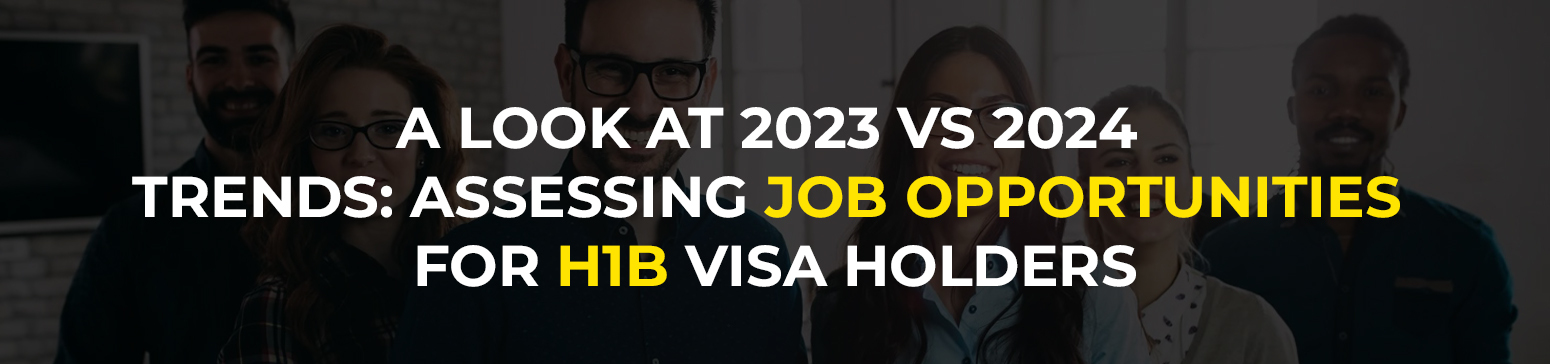 A Look at 2023 VS 2024 Trends: Assessing Job Opportunities for H1B Visa Holders